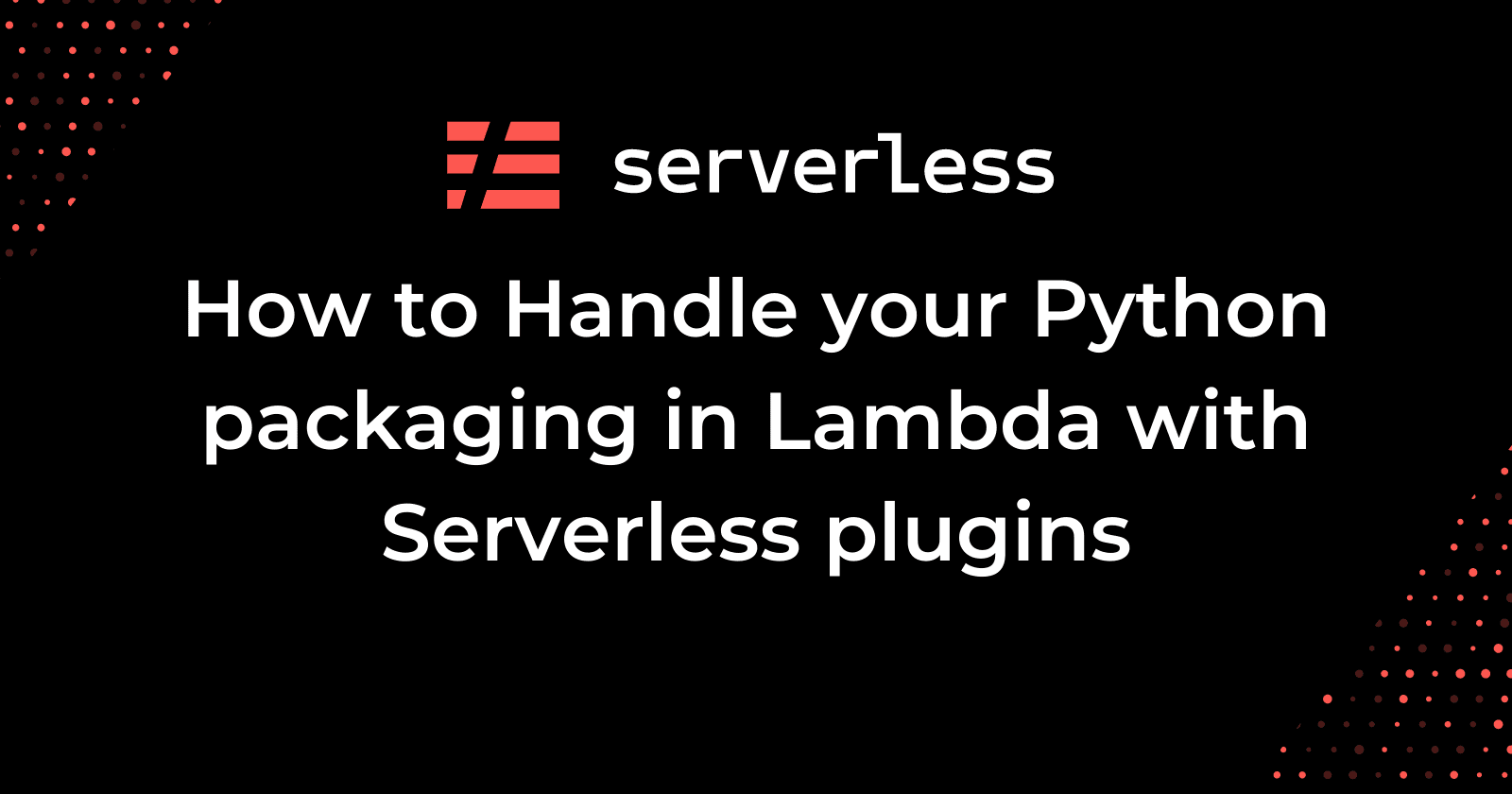 How to Handle your Python packaging in Lambda with Serverless plugins