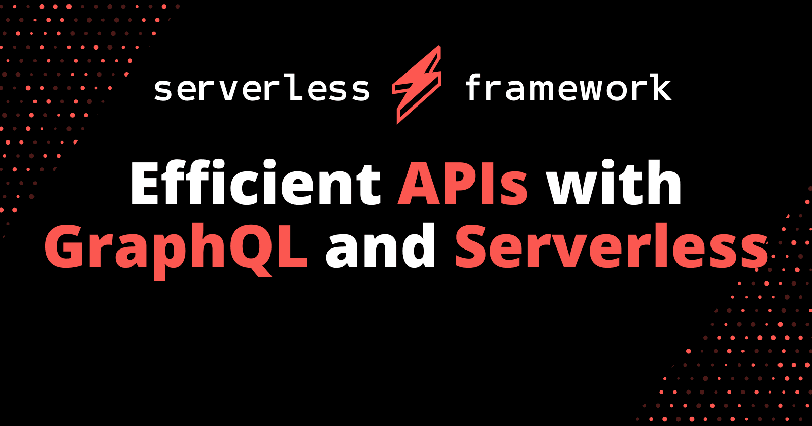 Efficient APIs with GraphQL and Serverless